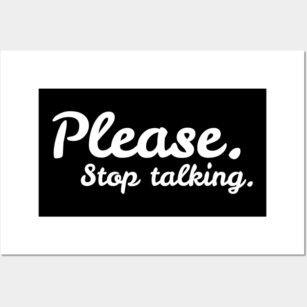 Please. Stop Talking. Wall Art by DesignTrap